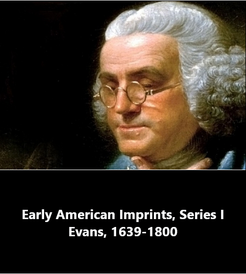 Early American Imprints, Series I. Evans (1639-1800)