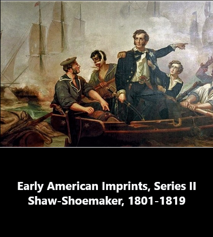 Early American Imprints, Series II. Shaw-Shoemaker (1801-1819)