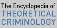The Encyclopedia of Theoretical Criminology