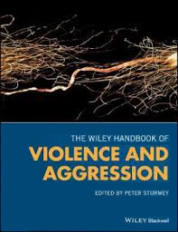 The Wiley Handbook of Violence and Aggression