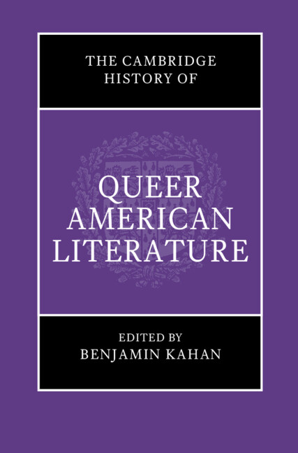Cambridge Histories Online (CHO): The Cambridge History of Queer American Literature