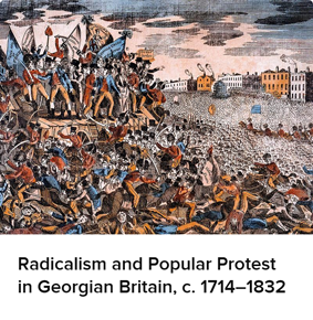 Radicalism and Popular Protest in Georgian Britain, c. 1714-1832