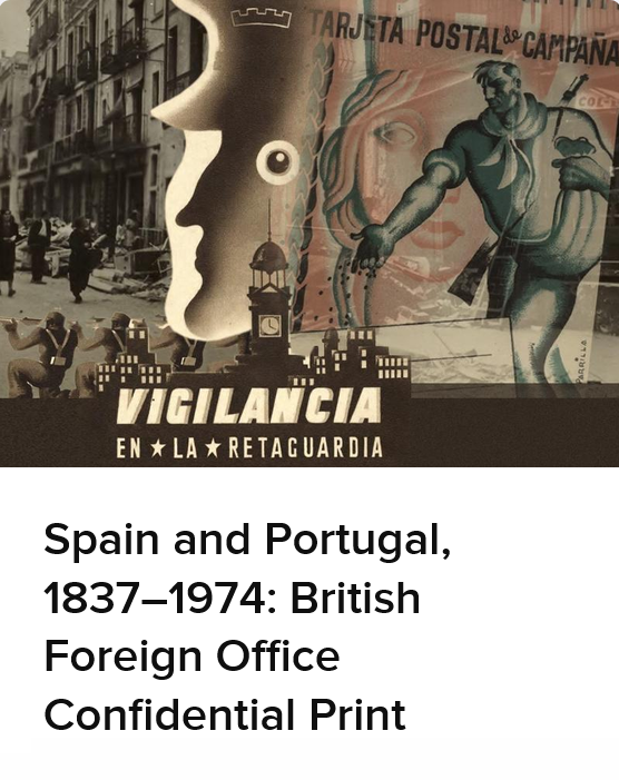 Spain and Portugal, 18371974: British Foreign Office Confidential Print