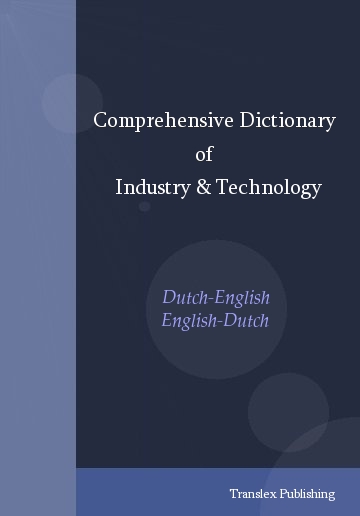 Comprehensive Dictionary of Industry & Technology Dutch-English / English-Dutch