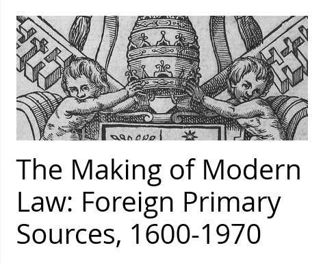 The Making of Modern Law (MOML): Foreign Primary Sources Part I, 1600-1970