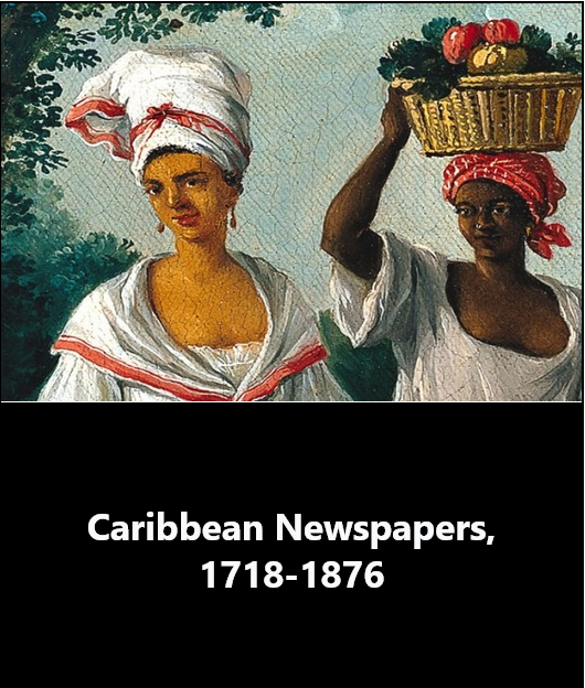 Caribbean Newspapers: Series 1, 1718-1876: From the American Antiquarian Society
