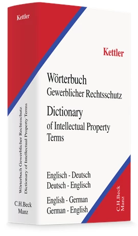 Kettler: Wörterbuch Gewerblicher Rechtsschutz und Urheberrecht / Dictionary of Intellectual Property and Unfair Competition Law
