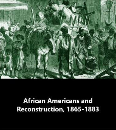African Americans and Reconstruction, 1865-1883
