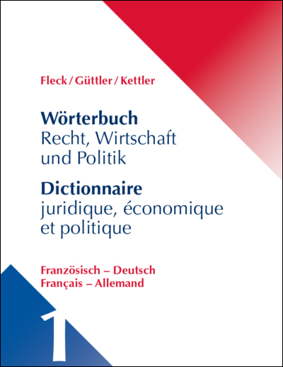 Fleck/Güttler/Kettler: Wörterbuch Recht, Wirtschaft und Politik, Deutsch-Französisch / Französisch - Deutsch