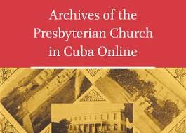 Archives of the Presbyterian Church in Cuba Online