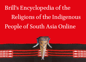 Brill's Encyclopedia of the Religions of the Indigenous People of South Asia Online