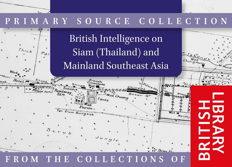 British Intelligence on Siam (Thailand) and Mainland Southeast Asia, c. 18871948