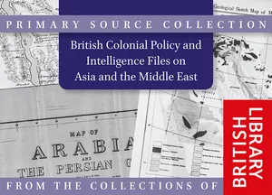 British Colonial Policy and Intelligence Files on Asia and the Middle East, c. 1880-c. 1950