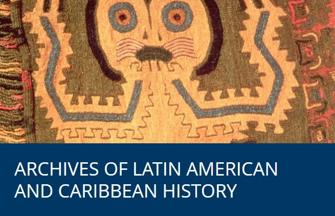 Archives of Latin American and Caribbean History: Sixteenth to Twentieth Century