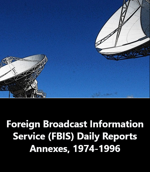 Foreign Broadcast Information Service (FBIS) Daily Reports Annexes, 1974-1996