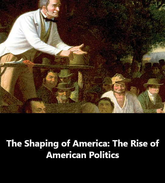 The Shaping of America: The Rise of American Politics, Series 1-2, 1655-1819