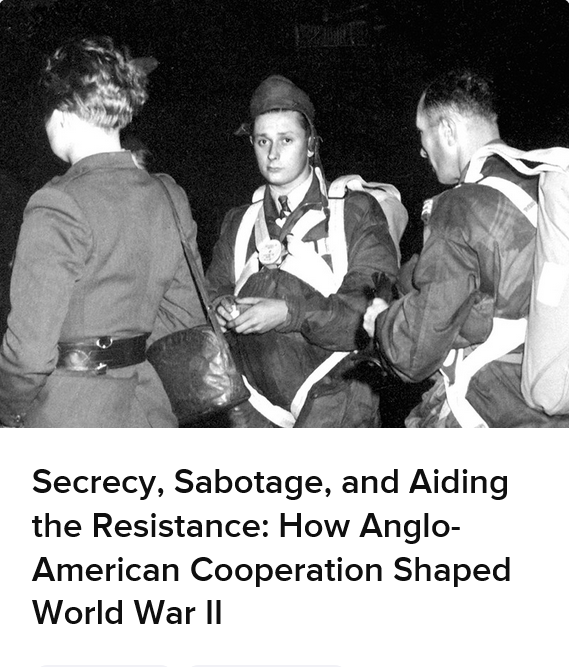 Secrecy, Sabotage, and Aiding the Resistance: How Anglo-American Cooperation Shaped World War II