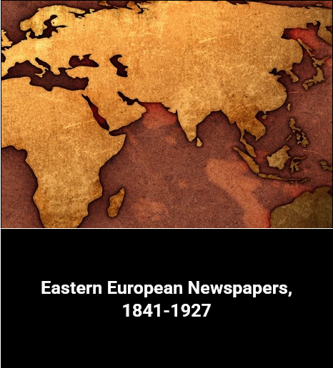Eastern European Newspapers, 18411927